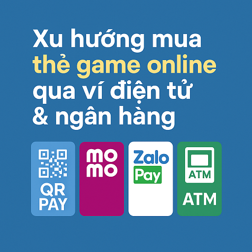 Xu hướng mua thẻ game online qua ví điện tử và ngân hàng